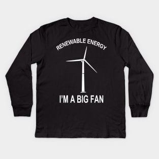 Renewable Energy I'M A Big Fan Kids Long Sleeve T-Shirt